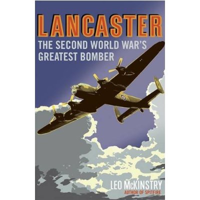 Lancaster: The Second World War's Greatest Bomber